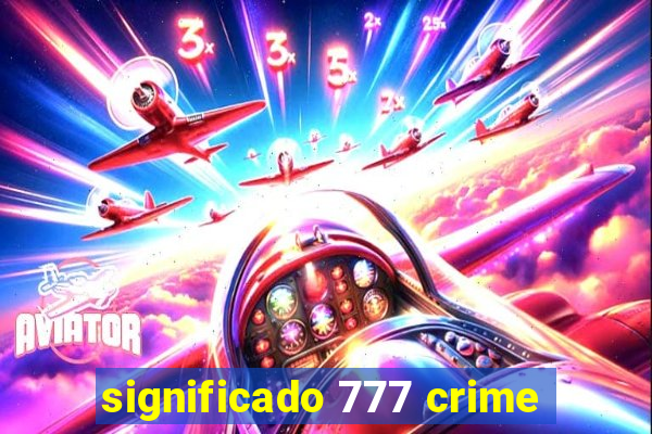 significado 777 crime